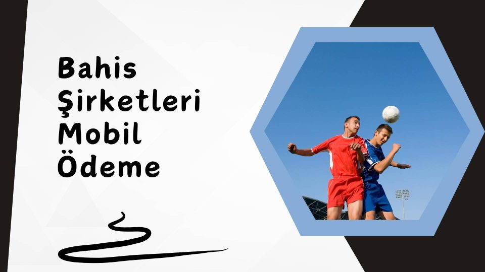Bahis Şirketleri Mobil Ödeme